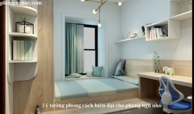 5 ý tưởng phong cách hiện đại cho phòng ngủ nhỏ